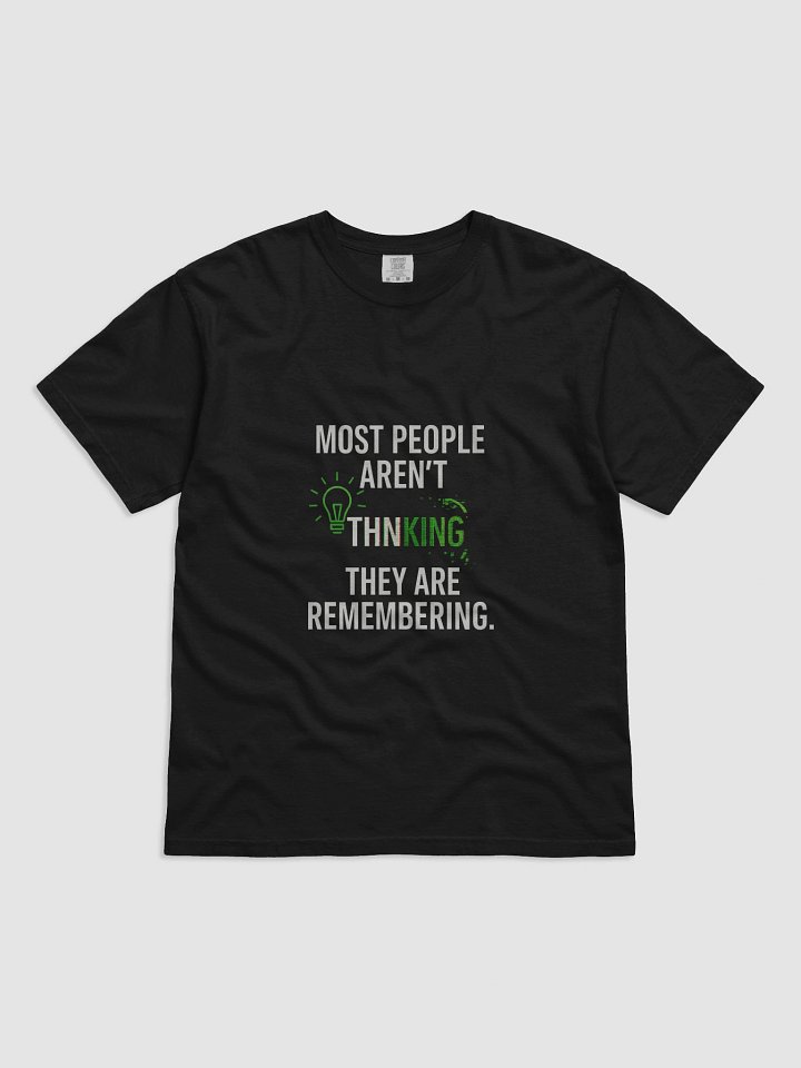 Most People arent thinking they are remembering T-Shirt product image (1)