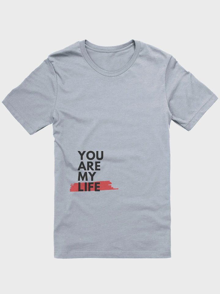 You Are My Life Unisex T-shirt product image (1)