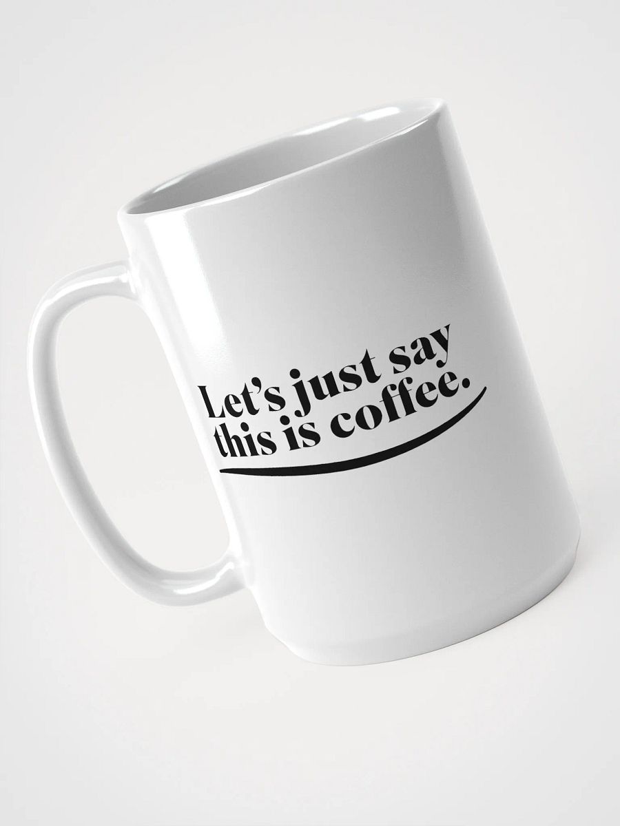 Let's Just Say This Is Coffee - Mug product image (1)