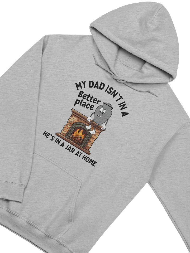 My Dad Isn't In A Better Place He's In A Jar At Home Hoodie - Light Color product image (2)