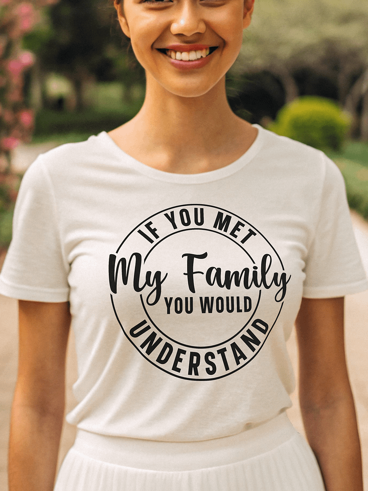 If You Met My Family You Would Understand Women White T-Shirt product image (1)