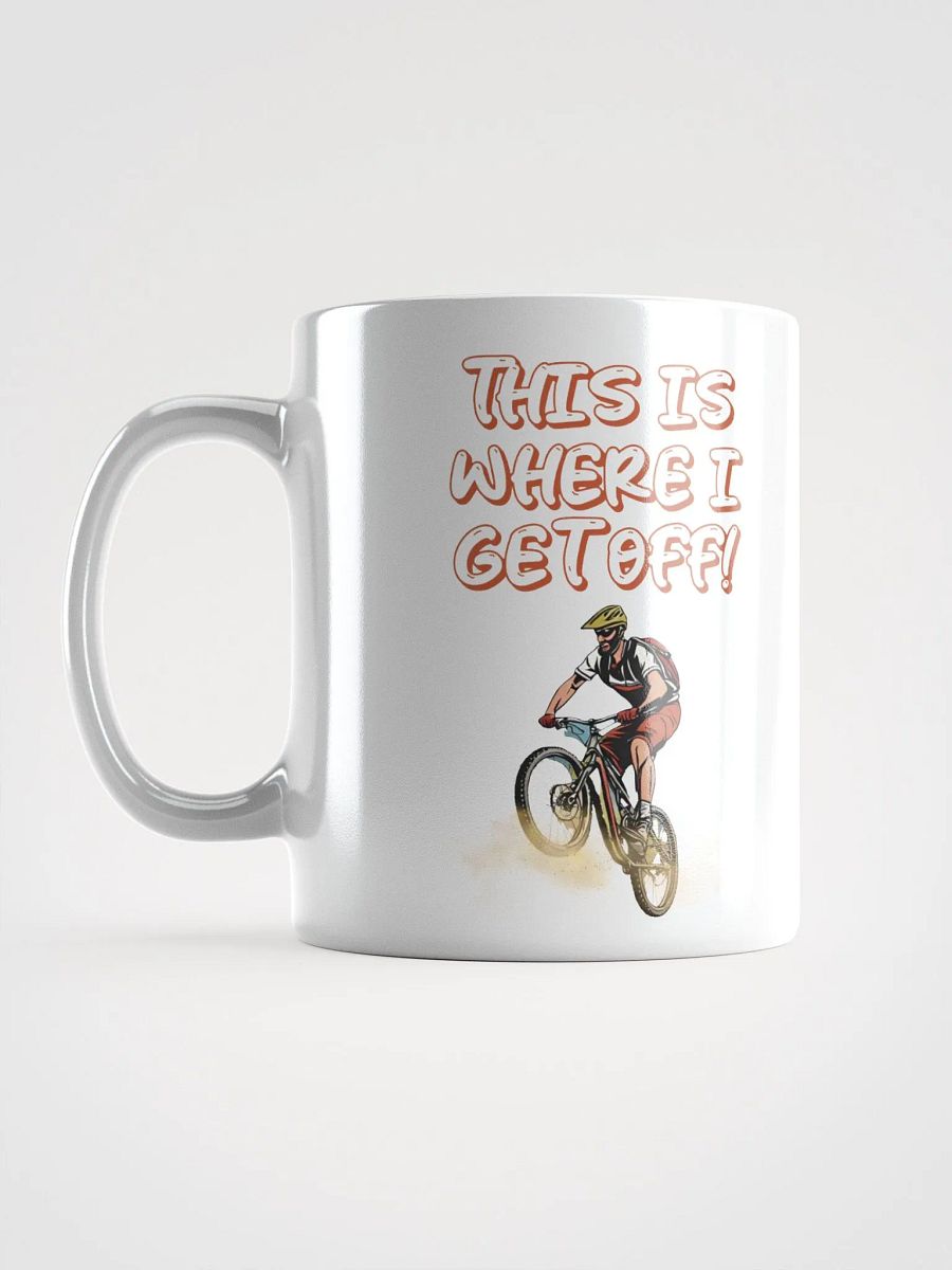 This Is Where I Get Off! Mountain Biking Design White Mug product image (17)