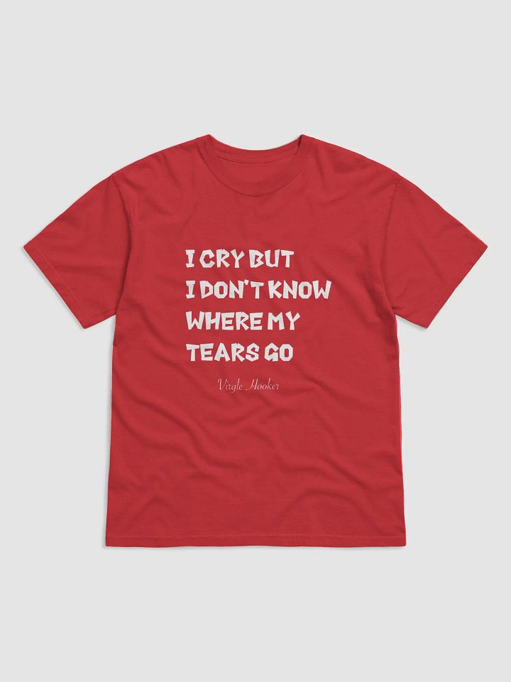 I Cry T-Shirt product image (1)