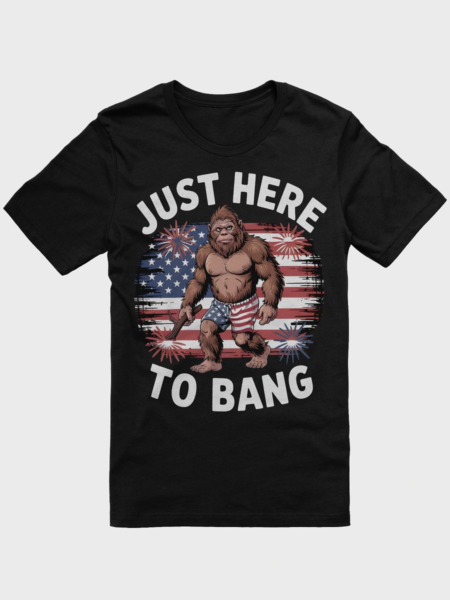 Patriotic Bigfoot Just Here to Bang T-Shirt product image (1)