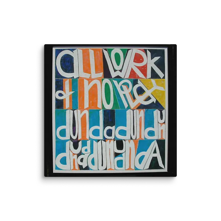 All Work and No Play on Canvas (32" x 32") product image (1)