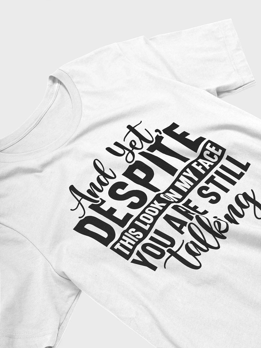 And Yet Despite This Look On My Face Your Are Still Talking Women White T-Shirt product image (4)