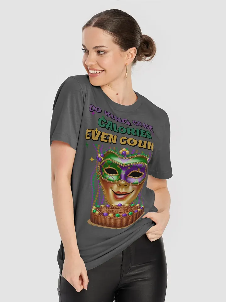 Do King Cake Calories Even Count? Funny Mardi Gras T-shirt product image (1)