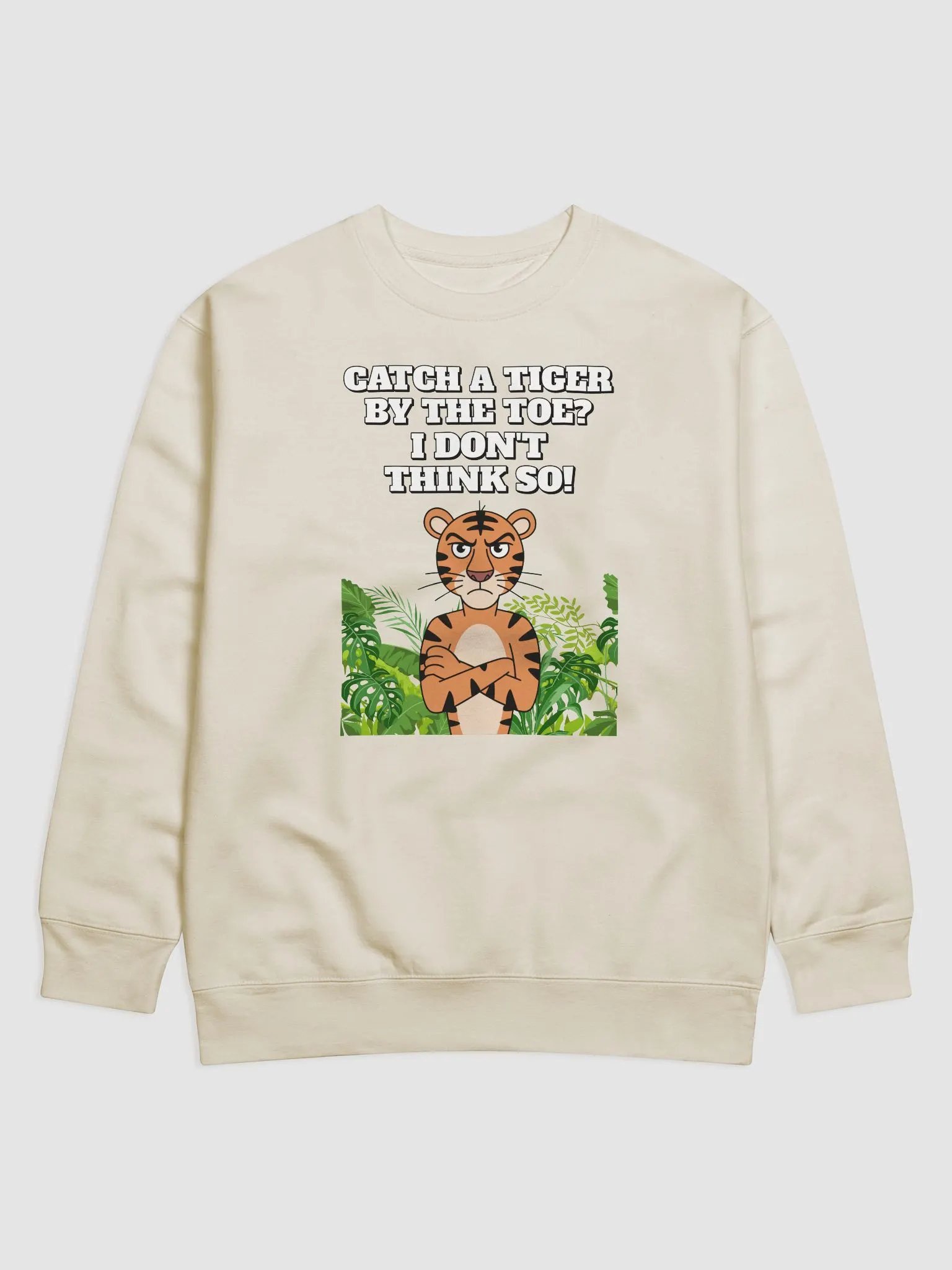 Catch A Tiger By The Toe? I Don't Think So! Funny Sweatshirt product image (16)