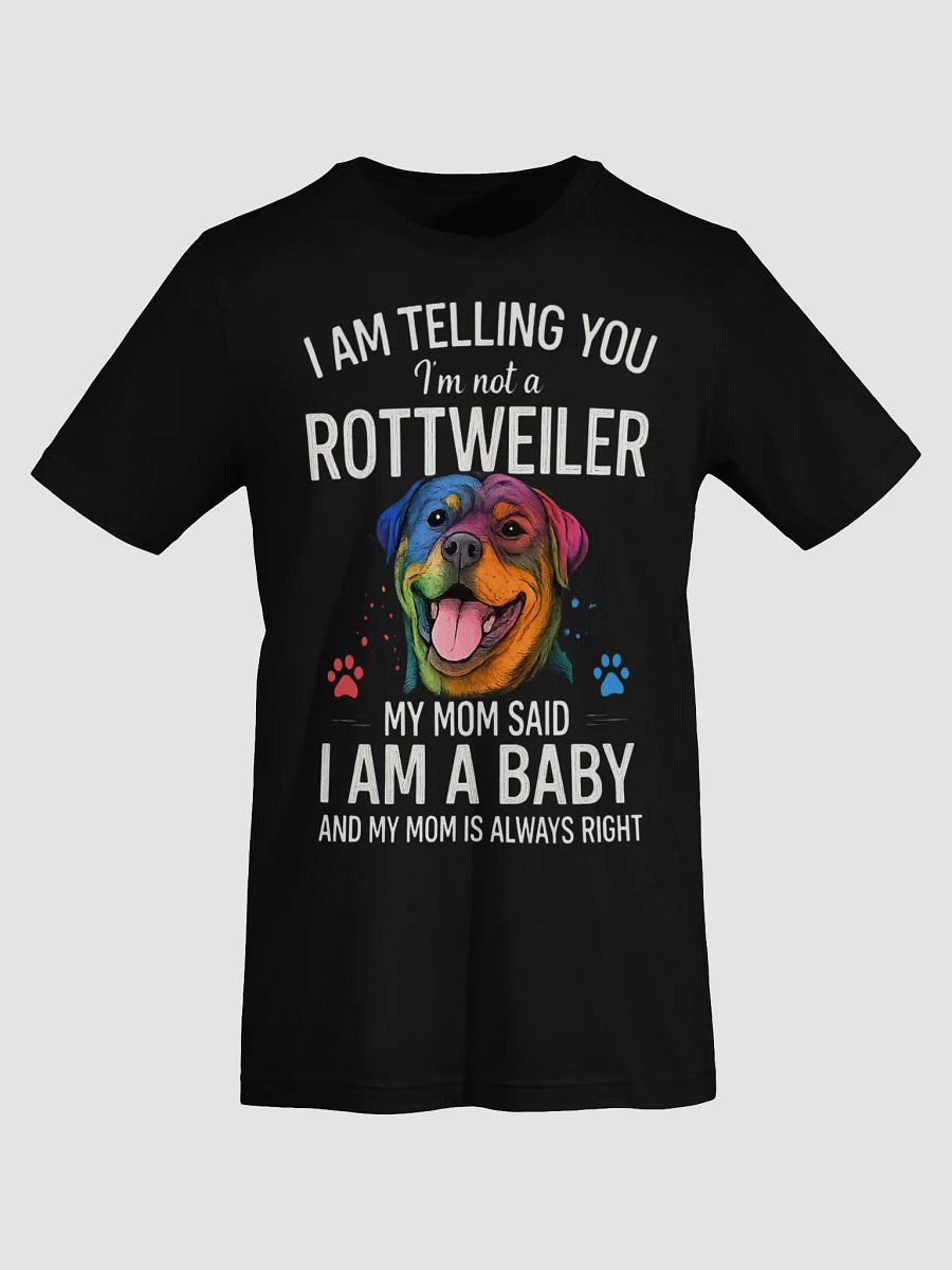 I'm Telling You I'm Not a Rottweiler, My Mom Said I'm a Baby And My Mom Is Always Right product image (7)