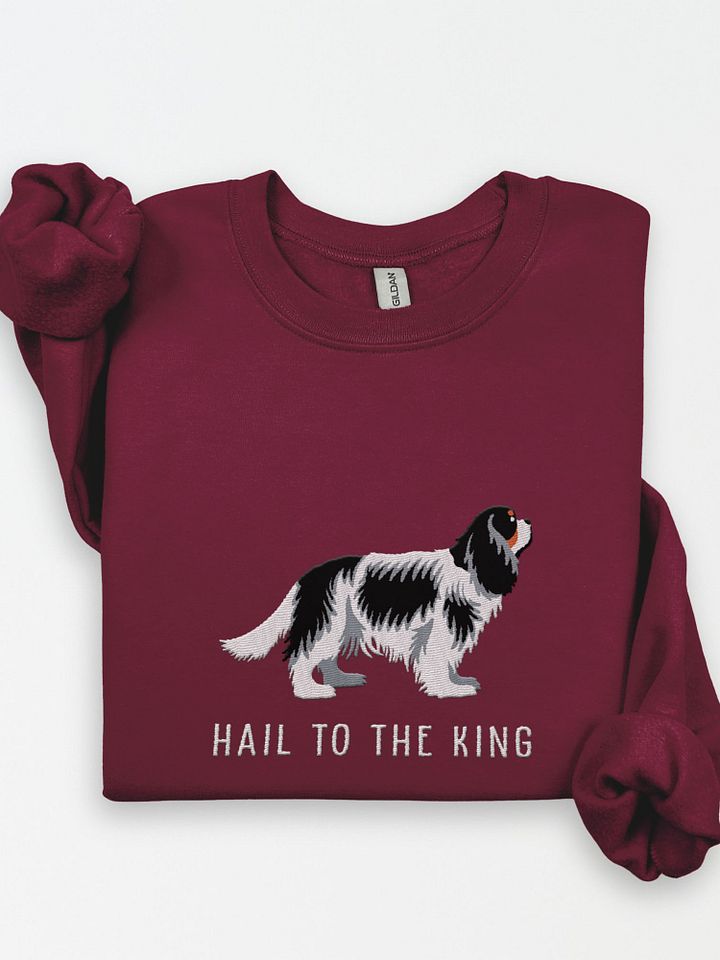 Hail to the King Sweatshirt (Embroidered) of a Cavalier King Charles Spaniel(Tricolor) product image (1)