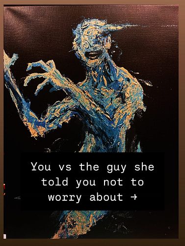 Which of my paintings are you mostly likely to take on a date? Prayers up for my man Mole Man.