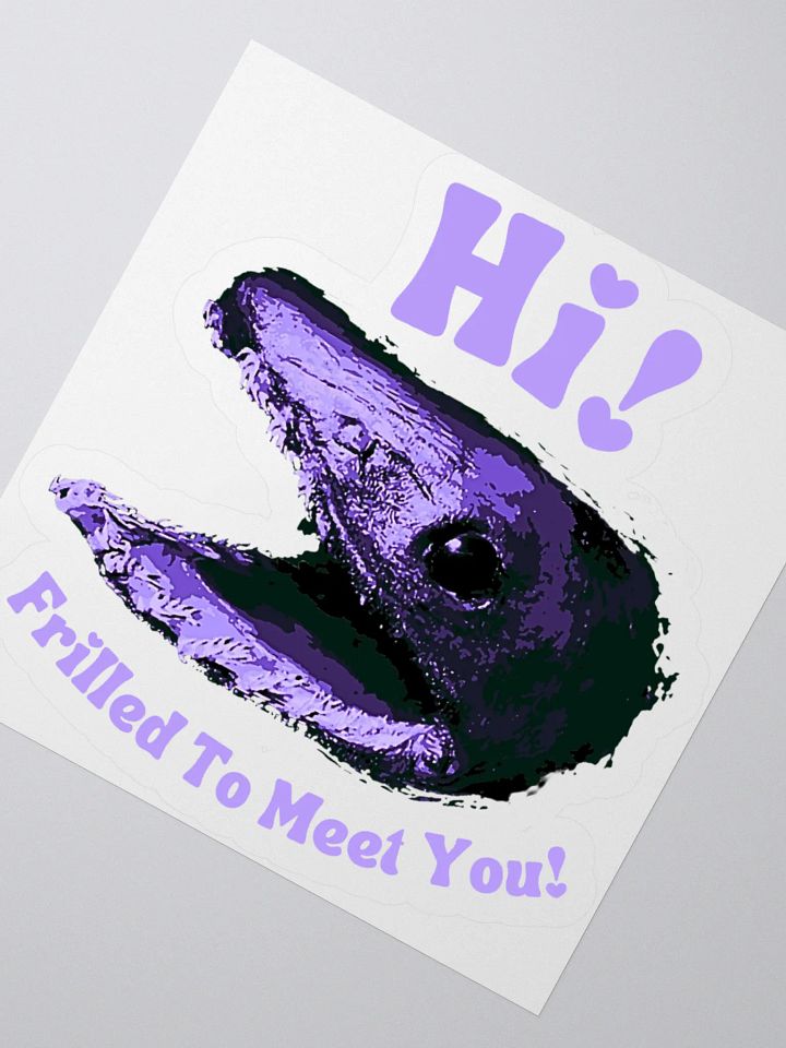 Frilled Shark - Frilled to Meet You Sticker product image (4)