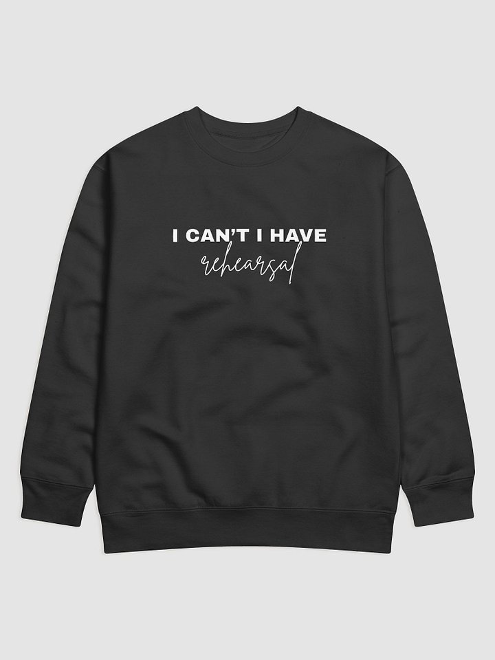 I Can't, I Have Rehearsal, Sweater product image (1)