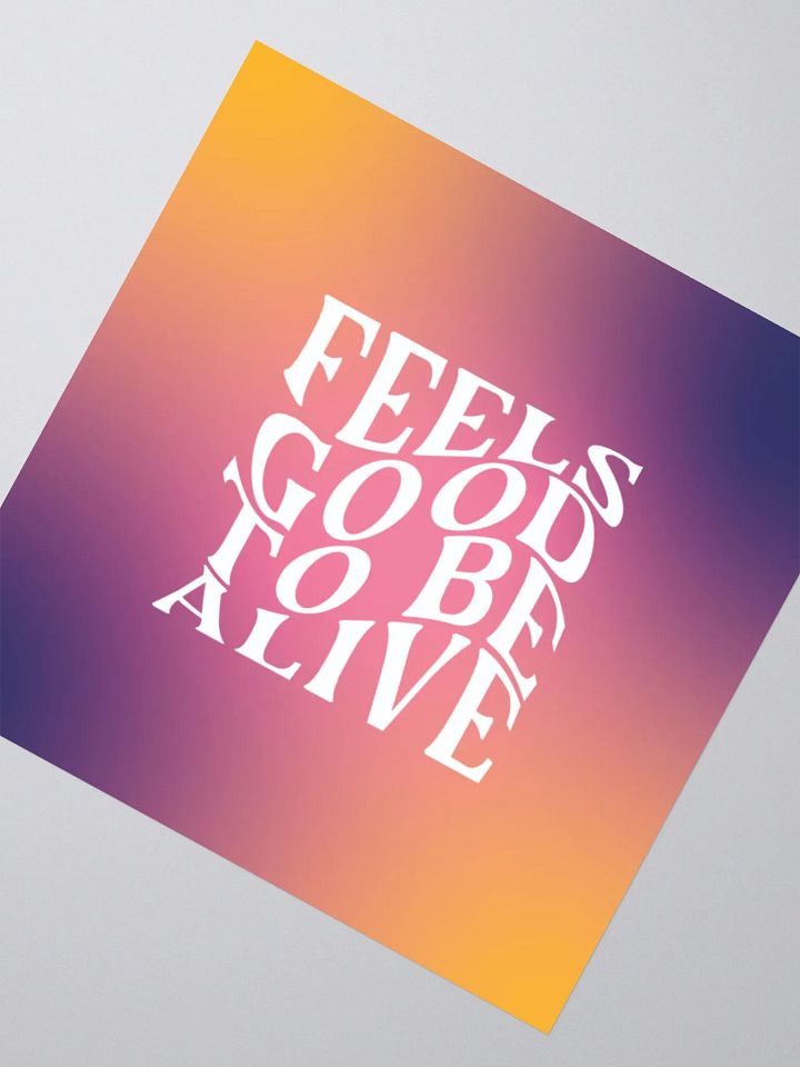 Feels Good To Be Alive Sticker product image (2)