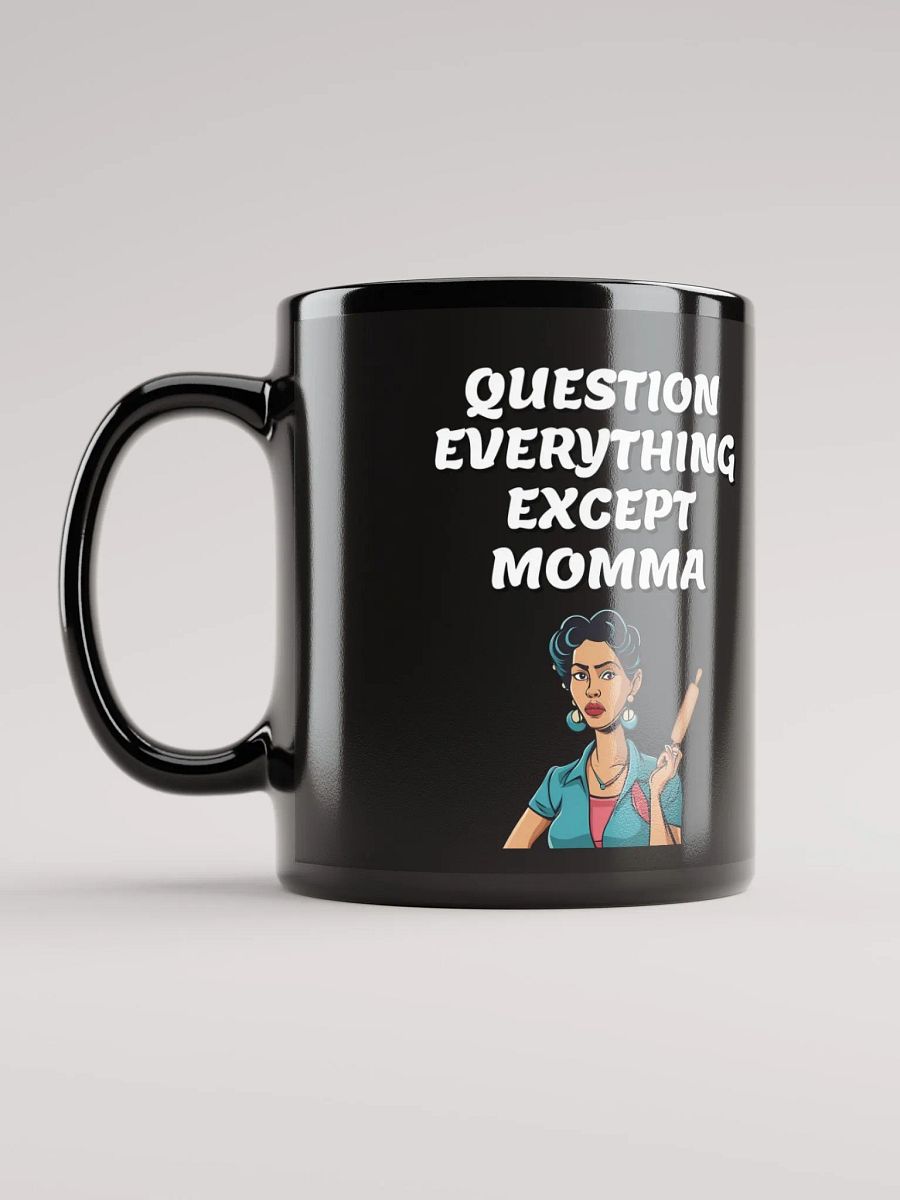 Question Everything Except Momma Funny Black Mug product image (11)