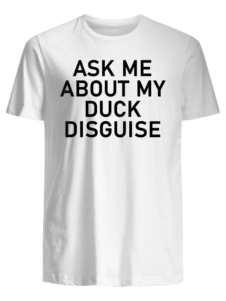 Ask Me About My Duck Disguise T-Shirt product image (1)