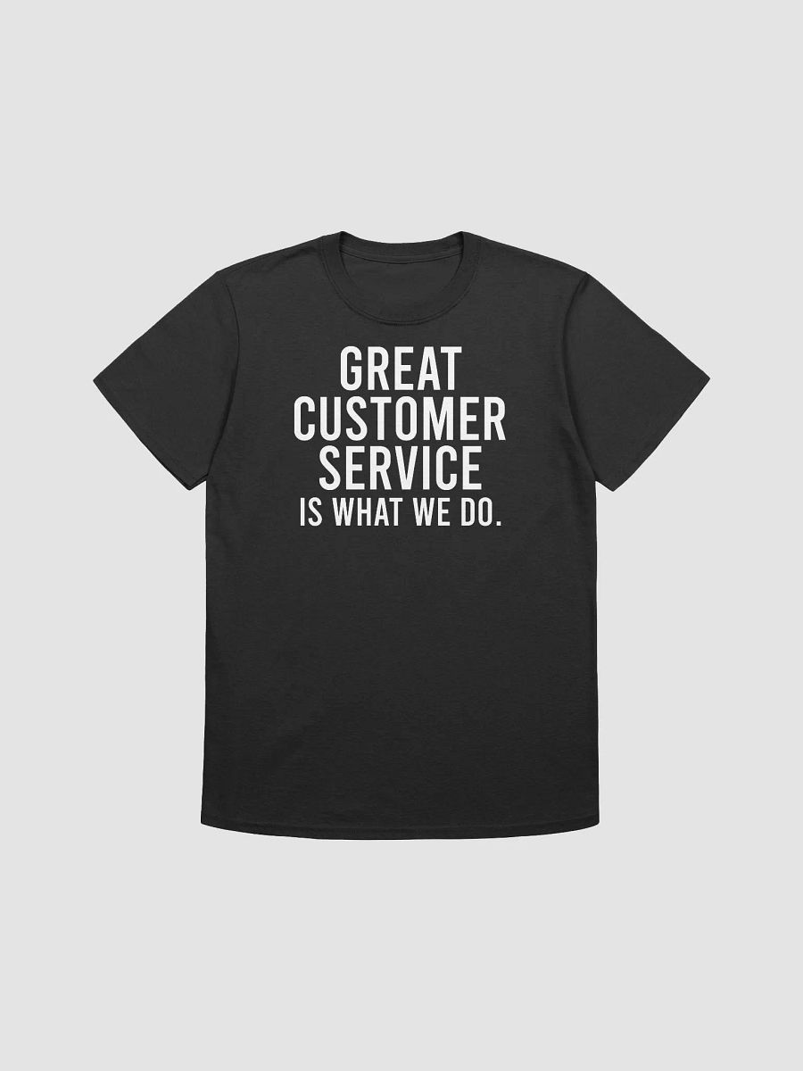 Great customer service is what we do. - Unisex T-shirt product image (4)