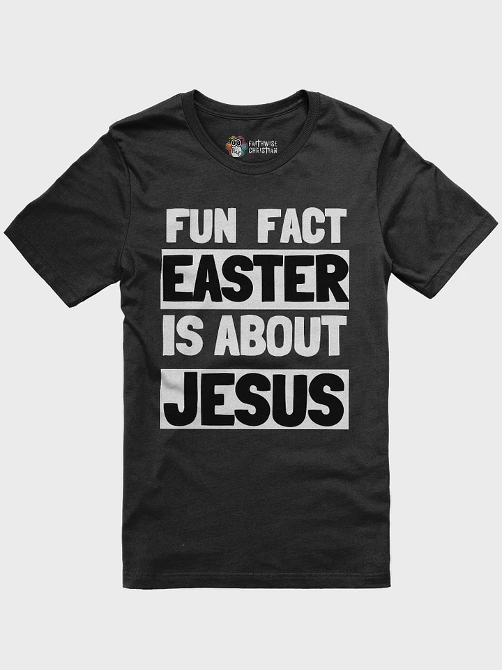 Fun Fact Easter Is About Jesus product image (2)