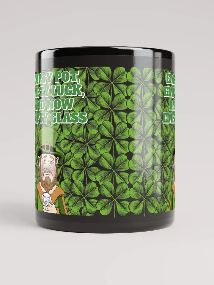 Empty Pot, Empty Luck, And Now Empty Glass - St. Patrick's Day Black Mug product image (3)