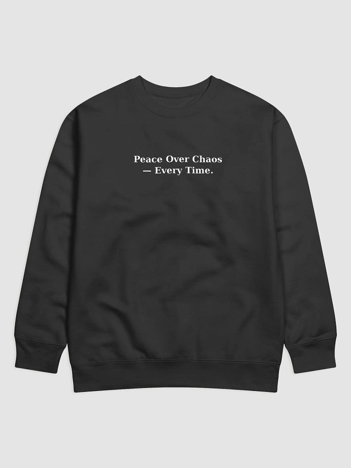 Peace Over Chaos — Every Time. – Premium Black Sweatshirt product image (1)