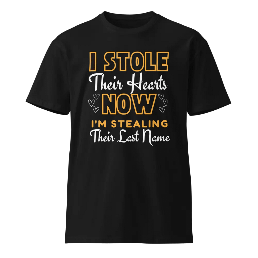 I Stole Their Hearts Now I'm Stealing Their Last Name Unisex T-Shirt product image (1)