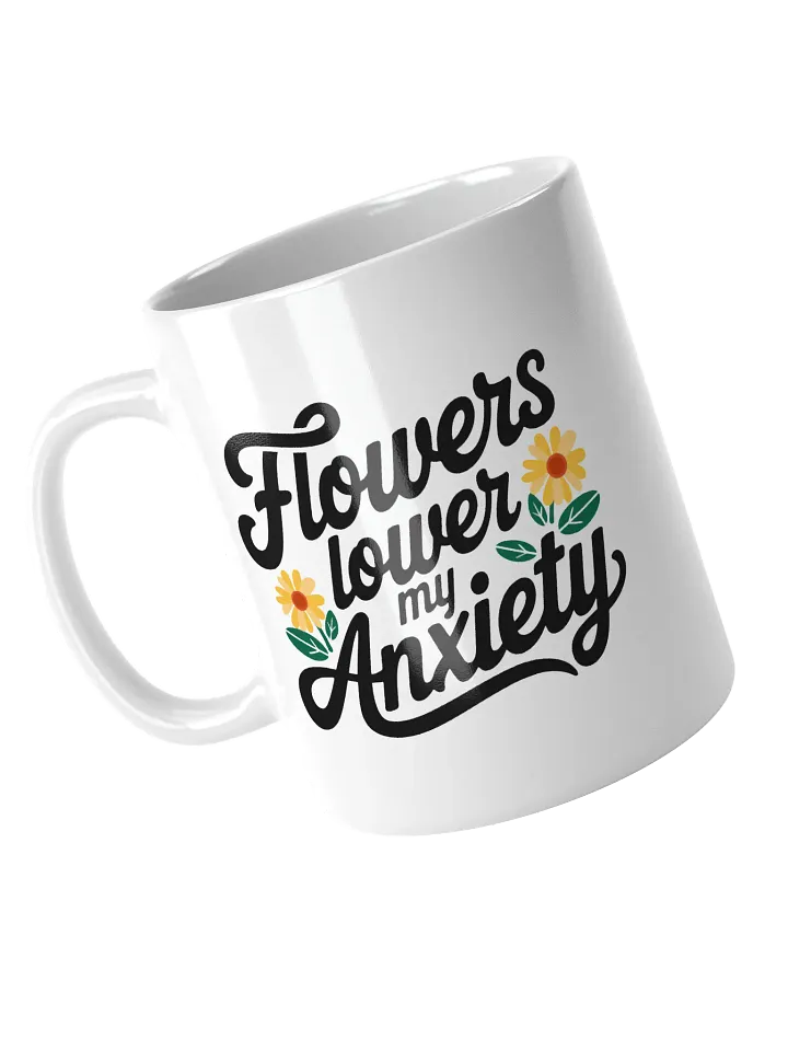 Flowers Lower my Anxiety Mug product image (1)