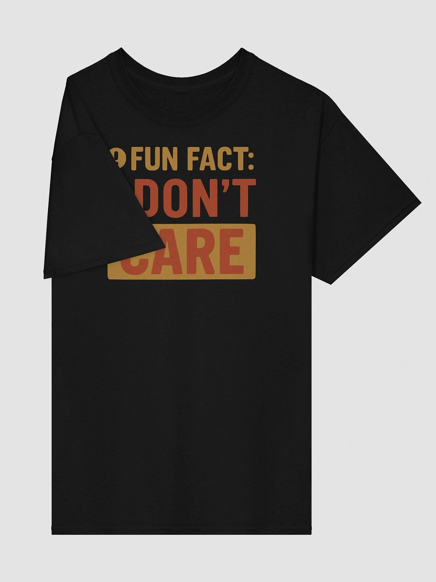 “Fun Fact: I Don’t Care” T-Shirt – Funny, Blunt & Brutally Honest product image (4)