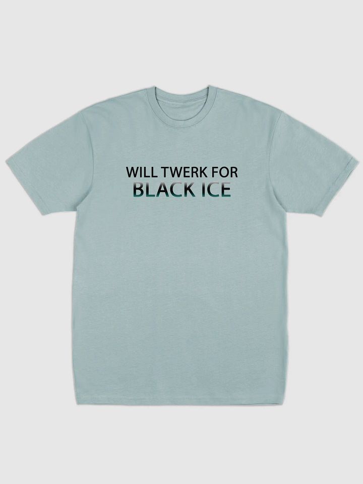 Will twerk for black ice T-Shirt product image (1)