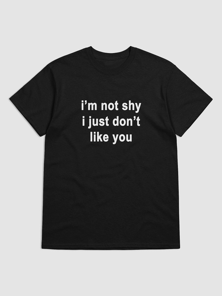i'm not shy i just don't like you T-Shirt product image (2)