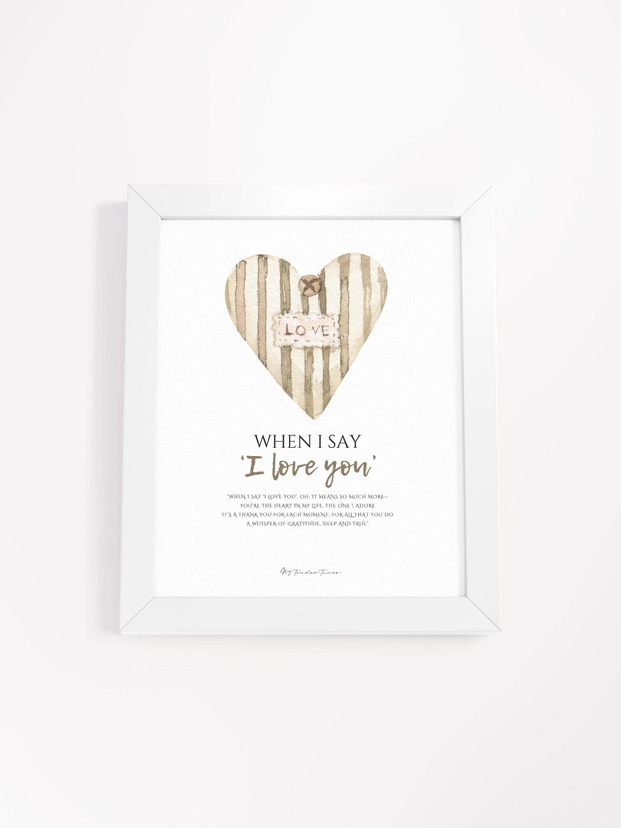 WHEN I SAY I LOVE YOU - Lyric Lines Poster with White Frame product image (1)