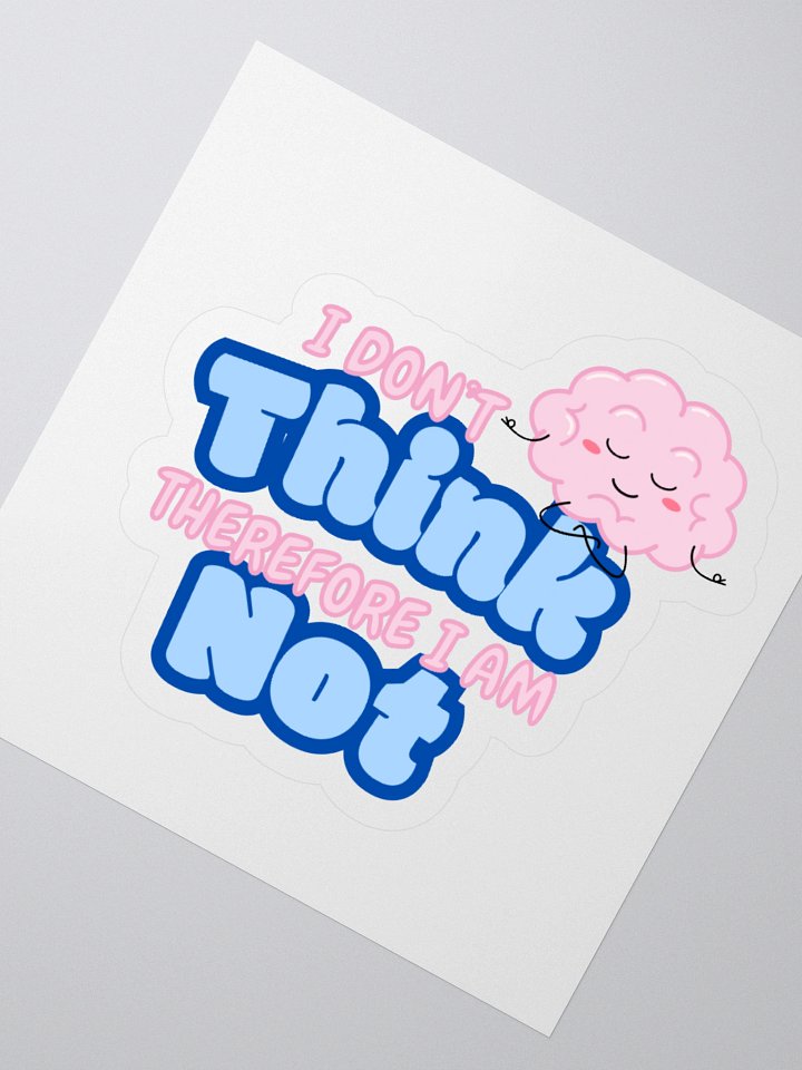 "I Don't Think" Sticker product image (2)
