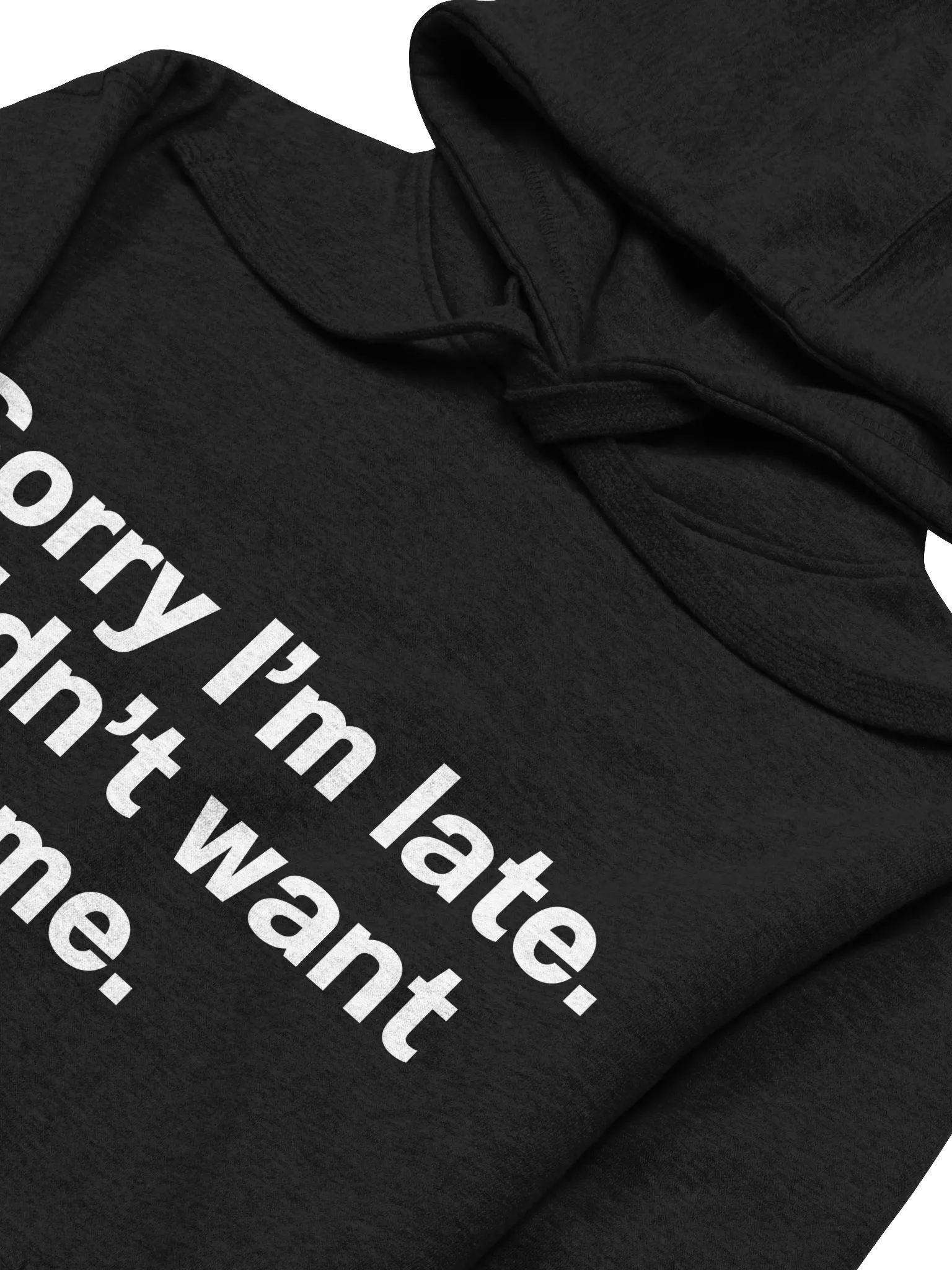 Sorry I'm late. I didn't want to come. Unisex Hoodie product image (30)