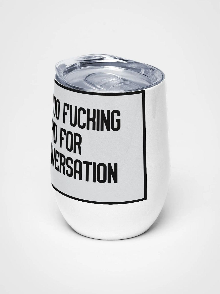 Jay-You're Too Stupid For This Conversation- Wine Tumbler product image (5)