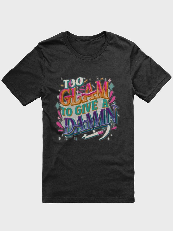 Too Glam to give a Damn T-shirt - v4 product image (2)