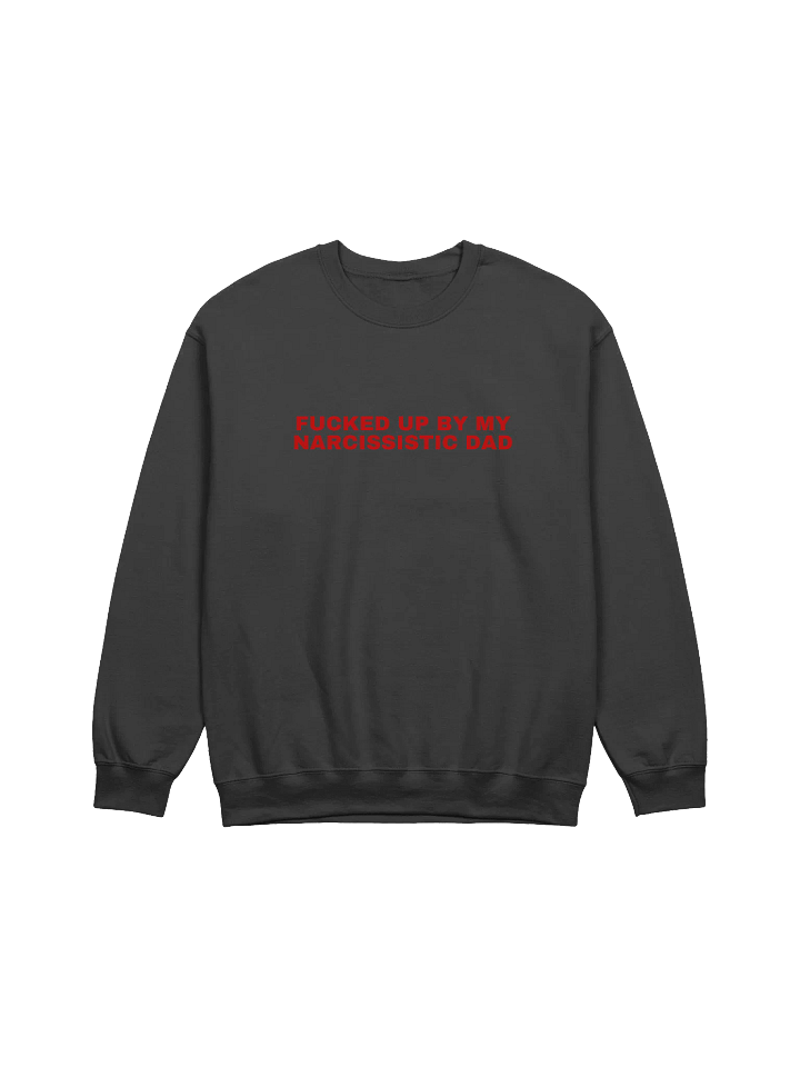 Fucked Up By My Narcissistic Dad Sweatshirt product image (1)