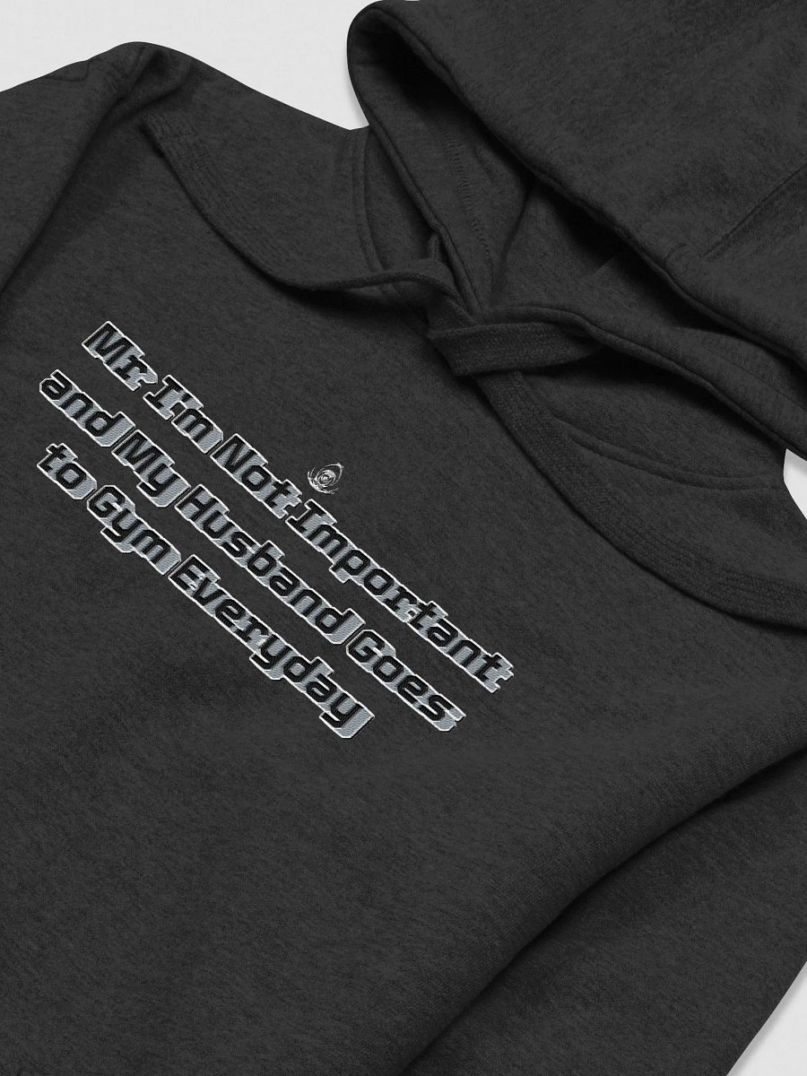 My Husband goes to the Gym Everyday - Unisex Premium Hoodie - Front Center Embroidered - Mr I'm Not Important product image (3)