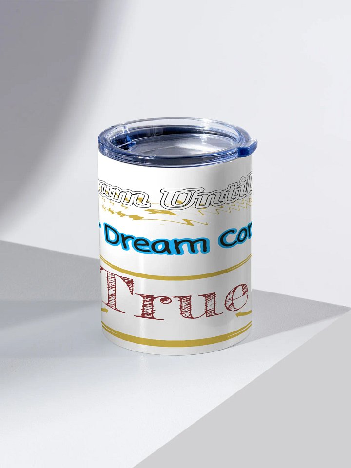 Dream Until.. Your Dream Comes True - White - 10oz Stainless Steel Tumbler product image (2)