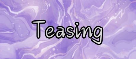 Teasing [NEW TIER]