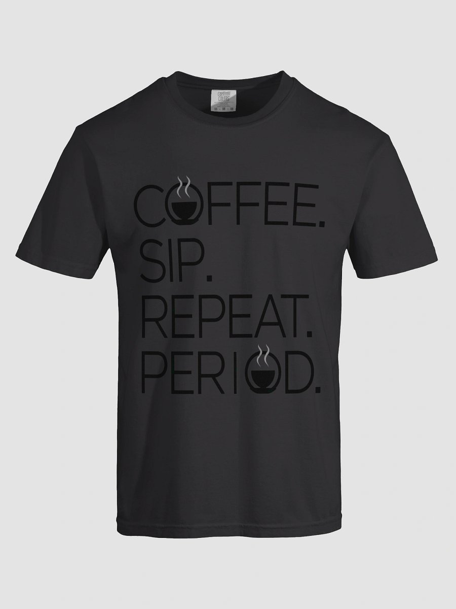 Coffee. Sip. Repeat. Period. Tee product image (38)