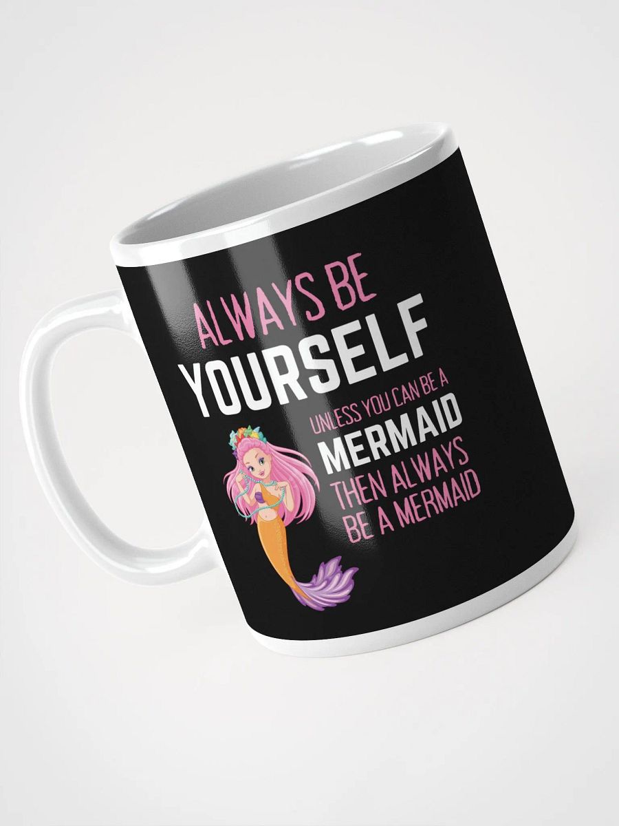 Always Be Yourself Unless You Can Be A Mermaid - Glossy Mug product image (3)