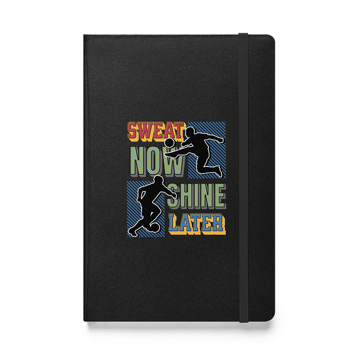 Sweat Now Shine Later Soccer Hardcover Notebook product image (1)