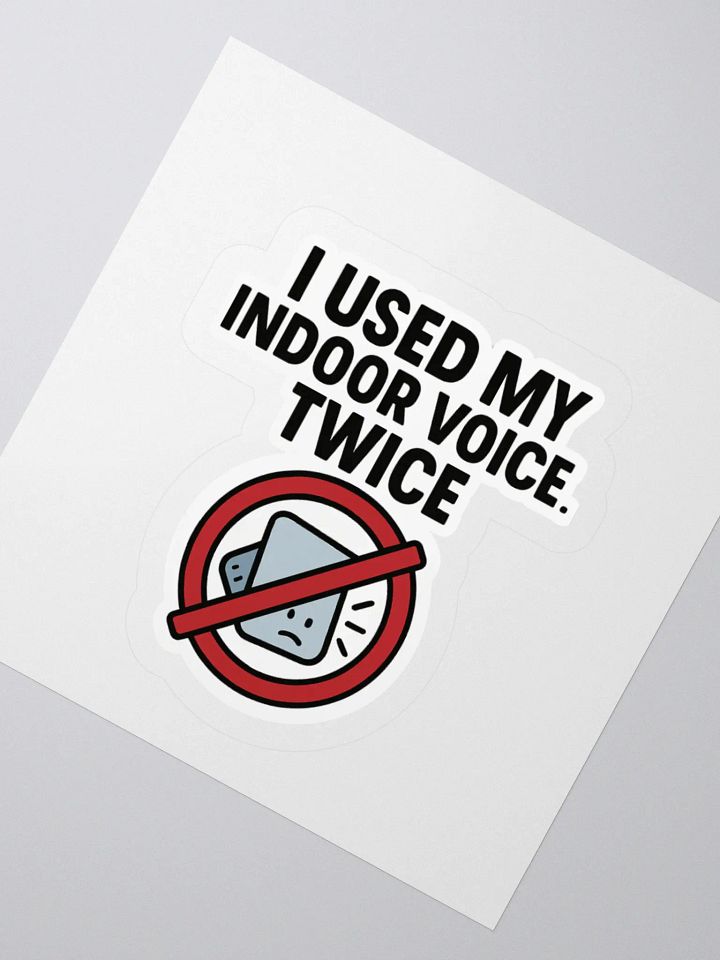 “I Used My Indoor Voice… Twice” Sticker product image (2)
