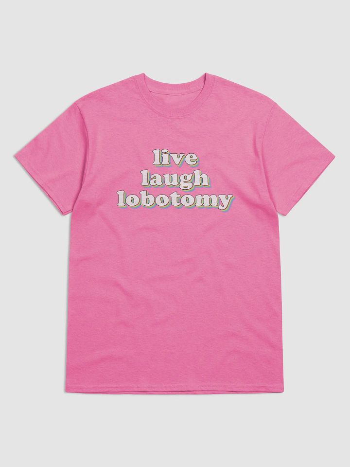 Live Laugh Lobotomy T-shirt product image (9)