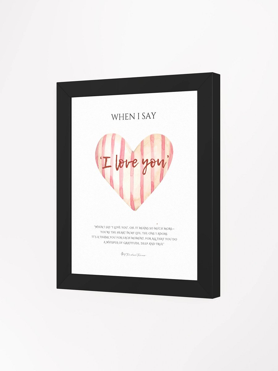WHEN I SAY I LOVE YOU - Lyric Lines Poster with Black Frame product image (3)