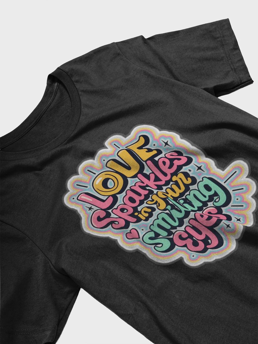 Love Sparkles in your smiling eyes T-shirt - Ver 3 product image (4)