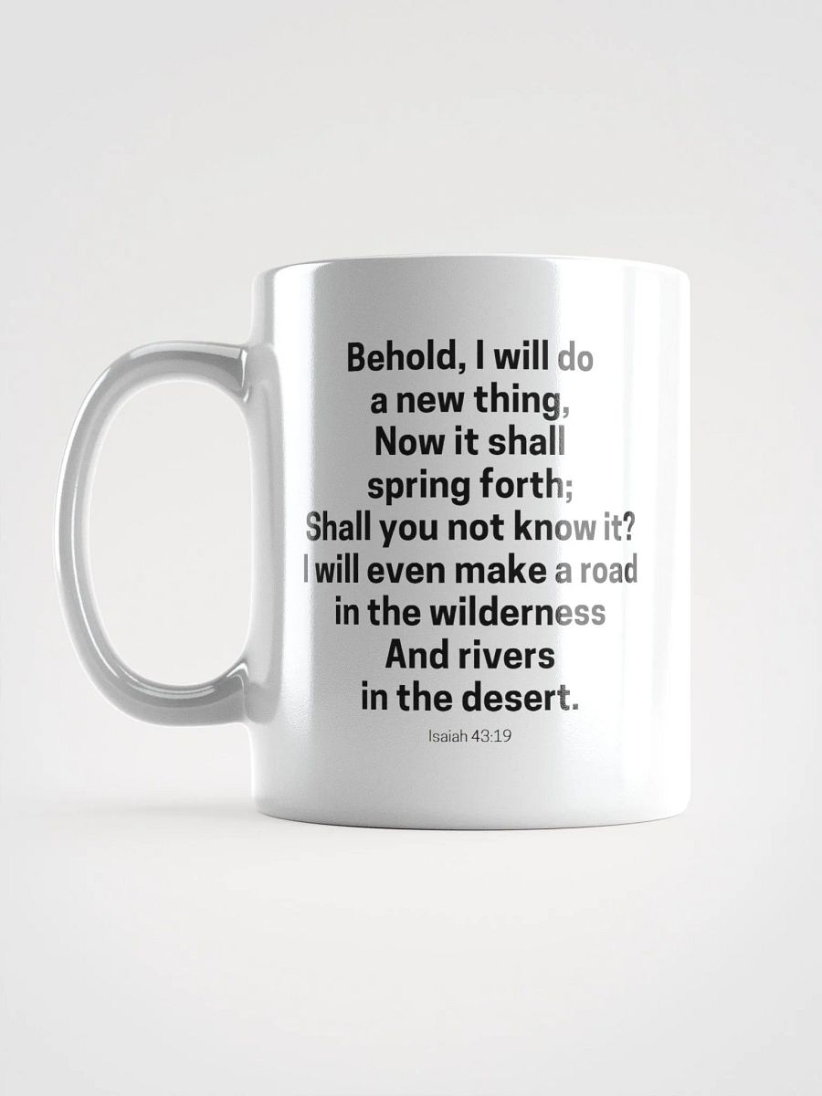 Behold, I Will Do A New Thing Now It Shall Spring Forth Isaiah 43:19 White Glossy Mug 11/15/20oz product image (6)