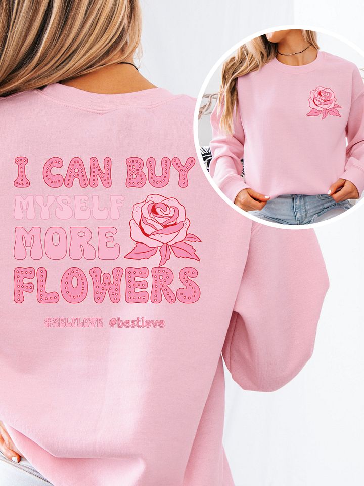 Funny Valentine's day sweatshirt - I can buy myself flowers product image (1)