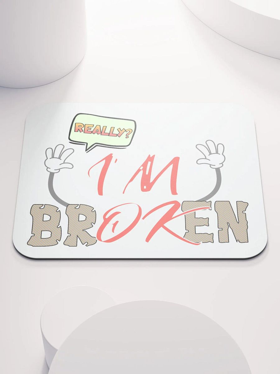 Im Broken Im Ok Whimsical Mouse Pad product image (1)