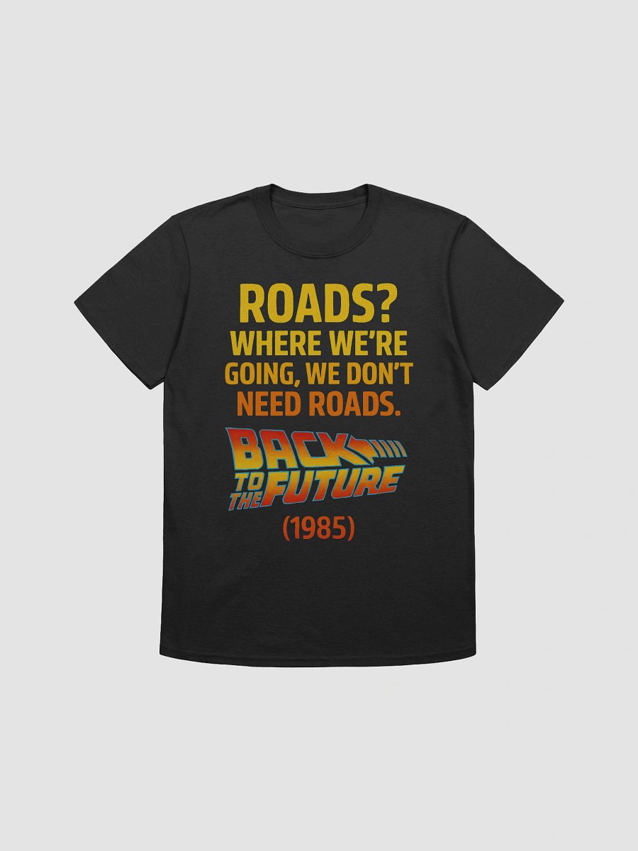 Roads? Where We’re Going, We Don’t Need Roads T-Shirt product image (1)