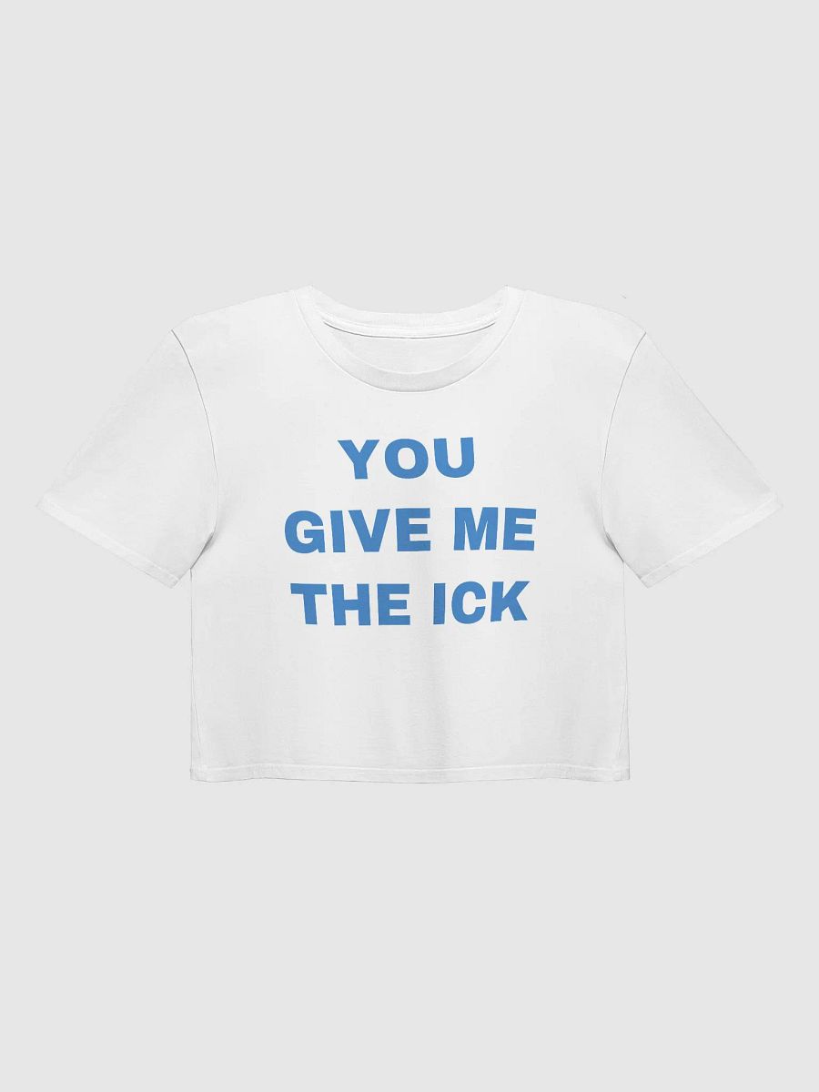 YOU GIVE ME THE ICK Crop Top product image (1)